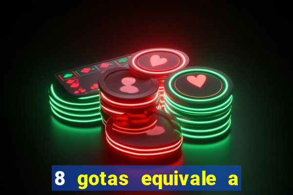 8 gotas equivale a quantos ml